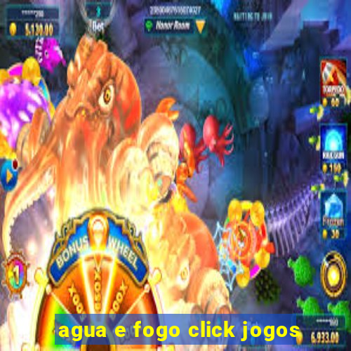 agua e fogo click jogos